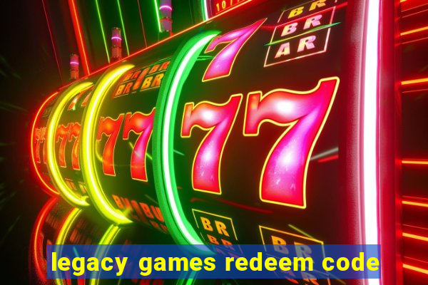 legacy games redeem code